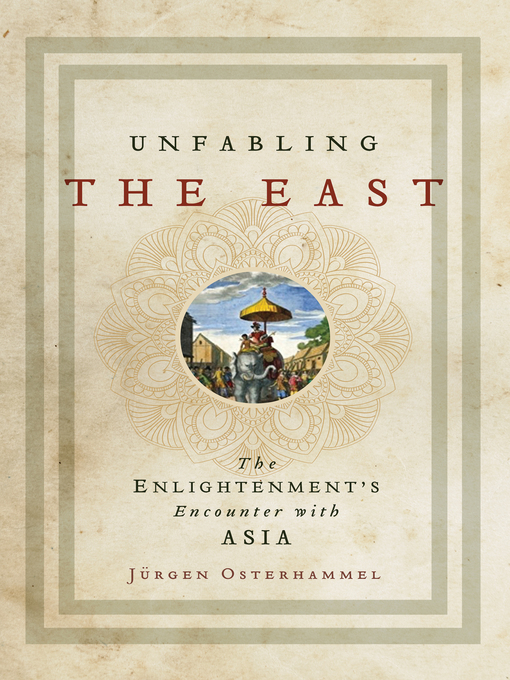 Title details for Unfabling the East by Jürgen Osterhammel - Available